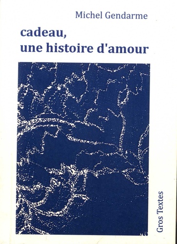 Michel Gendarme - Cadeau, une histoire d’amour.