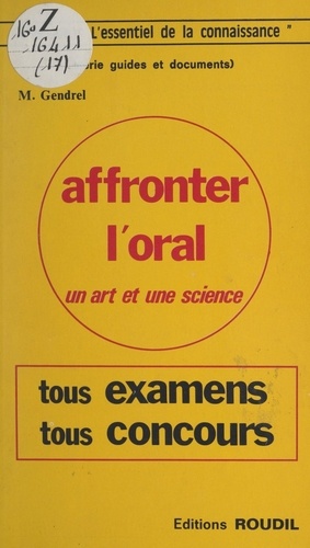 Affronter l'oral : un art et une science. Tous examens et concours