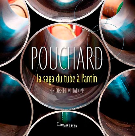 Pouchard, la saga du tube à Pantin. Histoire et mutations