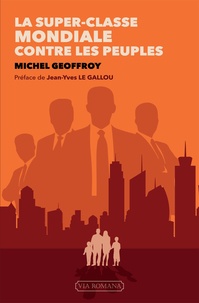Michel Geoffroy - La super-classe mondiale contre les peuples.