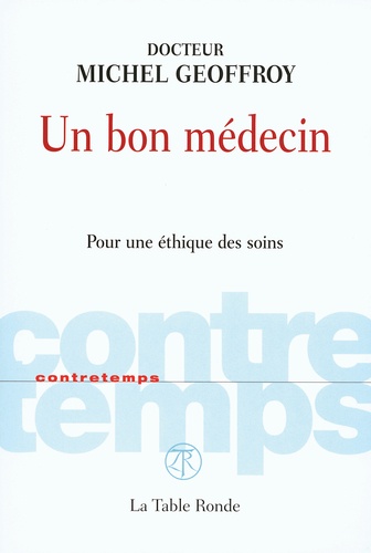 Michel Geoffroy - Un bon médecin - Pour une éthique des soins.