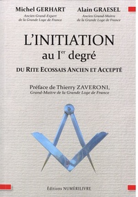 Michel Gerhart et Alain Graesel - L'Initiation au Ier degré du Rite Ecossais Ancien et Accepté.