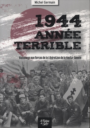 1944 année terrible. Hommage aux forces de la Libération de la Haute-Savoie