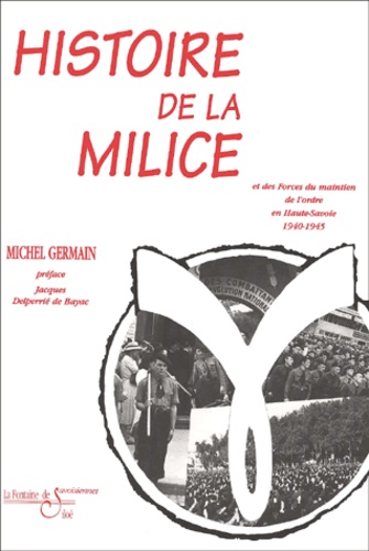 Michel Germain - Histoire de la Milice et des forces du maintien de l'ordre en Haute-Savoie 1940-1945 - Guerre civile en Haute-Savoie.