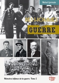 Michel Germain - Mémoires intimes de la guerre - Tome 2, Des hommes dans la guerre (Haute-Savoie 1939-1945=.