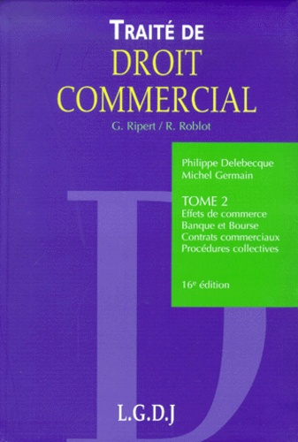 Michel Germain et René Roblot - Traite De Droit Commercial. Tome 2, Effets De Commerce, Banque De Bourse, Contrats Commerciaux, Procedures Collectives, 16eme Edition.