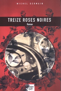 Michel Germain - Treize roses noires - Espionnage 39-45, l'incroyable vie d'Evelyne Patterson.