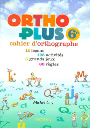 Michel Gey - Ortho Plus 6eme. Cahier D'Orthographe.