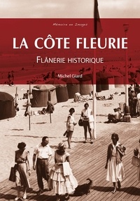 Michel Giard - La Côte Fleurie - Flânerie historique.