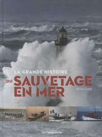 Michel Giard - La grande histoire du sauvetage en mer.