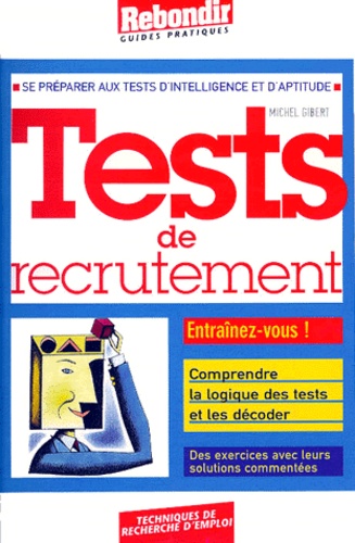 Michel Gibert - Les Tests De Recrutement. Se Preparer Aux Tests D'Intelligence Et D'Aptitude.