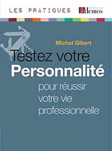 Michel Gibert - Testez votre personnalité pour réussir votre vie professionnelle.