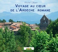 Michel Gilbert - Voyage au cœur de l'Ardèche romane.
