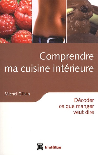 Michel Gillain - Comprendre ma cuisine intérieure - Décoder ce que manger veut dire.
