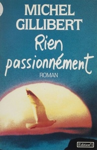 Michel Gillibert - Rien passionnément.