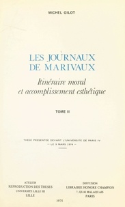Michel Gilot - Les journaux de Marivaux : itinéraire moral et accomplissement esthétique (2) - Thèse présentée devant l'Université de Paris IV, le 9 mars 1974.