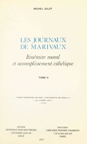 Les journaux de Marivaux : itinéraire moral et accomplissement esthétique (2). Thèse présentée devant l'Université de Paris IV, le 9 mars 1974
