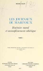Michel Gilot - Les Journaux de Marivaux. Itinéraire moral et accomplissement esthétique (1) - Thèse présentée devant l'Université de Paris IV, le 9 mars 1974.