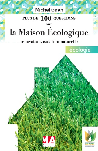 Michel Giran - Plus de 100 questions sur la maison écologique - Rénovation, isolation naturelle.