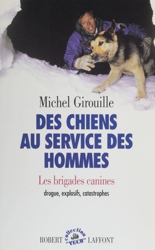 DES CHIENS AU SERVICE DES HOMMES. Les brigades canines : drogue, explosifs, catastrophes
