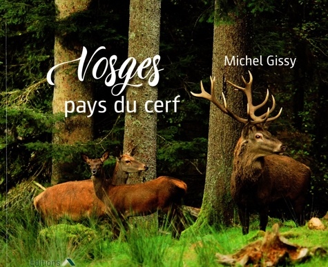 Michel Gissy - Vosges, pays du cerf.