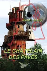 Michel Gladu - Le châtelain des pavés.