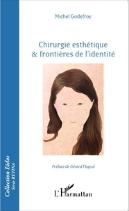 Michel Godefroy - Chirurgie esthétique & frontières de l'identité.