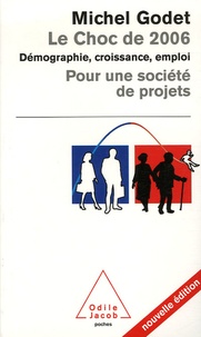 Michel Godet - Le Choc de 2006 - Démographie, croissance, emploi pour une société de projets.