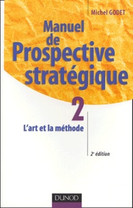 Michel Godet - Manuel de Prospective stratégique - Tome 2,  L'Art et la méthode.