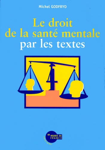 Michel Godfryd - Le droit de la santé mentale par les textes.