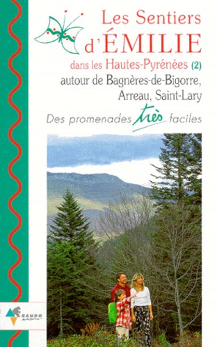 Michel Gonzalez et Béatrice Petit - Les Sentiers D'Emilie Dans Les Hautes-Pyrenees (2) Autour De Bagneres-De-Bigorre, Arreau, Saint-Lary. Des Promenades Tres Faciles.