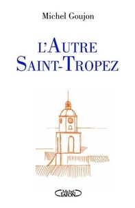 Michel Goujon - L'Autre Saint-Tropez - AUTRE SAINT-TROPEZ -L' [NUM].
