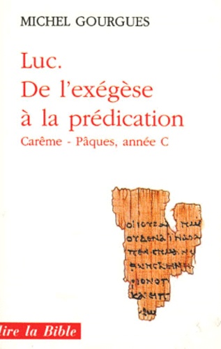 Michel Gourgues - Luc, De L'Exegese A La Predication. Careme, Paques, Annee C.