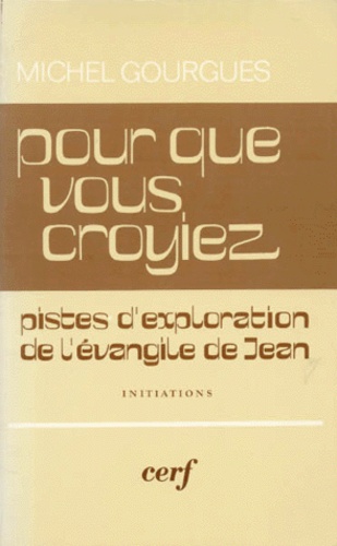 Michel Gourgues - Pour Que Vous Croyiez. Pistes D'Exploration De L'Evangile De Jean.