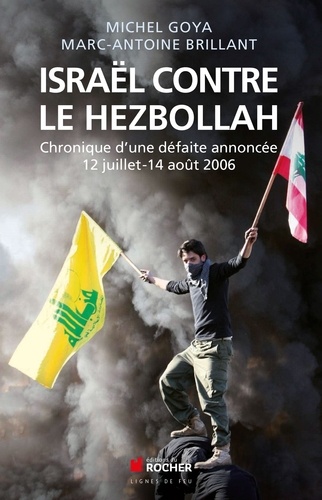 Israël contre le Hezbollah. Chronique d'une défaite annoncée 12 juillet-14 août 2006