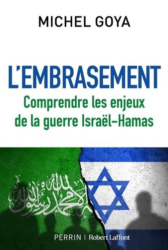L'embrasement. Comprendre les enjeux de la guerre Israël-Hamas