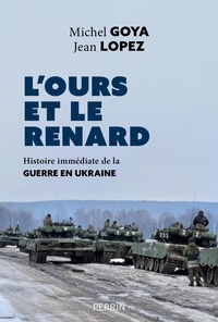 Michel Goya et Jean Lopez - L'Ours et le Renard - Histoire immédiate de la guerre en Ukraine.
