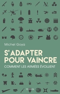 Michel Goya - S'adapter pour vaincre - Comment les armées évoluent.