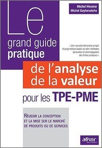 Michel Goyhenetche - Le grand guide pratique de l'analyse de la valeur pour les TPE-PME - Réussir la conception et la mise sur le marché de produits ou de services.