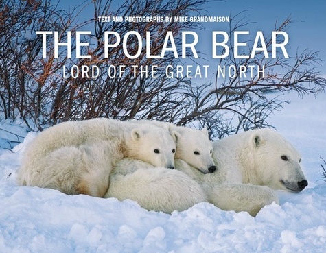 Michel Grandmaison et Joanne Therrien - The Polar Bear - Lord of the Great North.