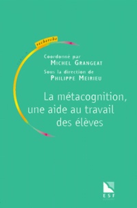 Michel Grangeat et  GRANGEAT M - La métacognition - Une aide au travail des élèves.
