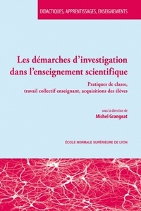Michel Grangeat - Les démarches d'investigation dans l'enseignement scientifique - Pratiques de classe, travail collectif enseignant, acquisitions des élèves.