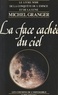Michel Granger - La face cachée du ciel - Le livre noir de la conquête de l'espace et de la lune.