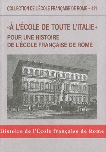 Michel Gras - "A l'école de toute l'Italie" - Pour une histoire de l'Ecole française de Rome.