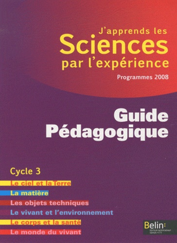 Michel Gratian et Isabelle Mateu - J'apprends les Sciences par l'expérience - Guide Pédagogique, Cycle 3.