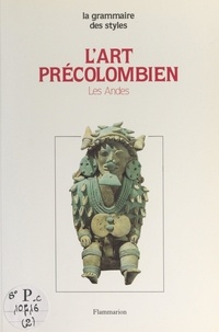 Michel Graulich et Maximilien Bruggmann - L'art précolombien (2) - Les Andes.