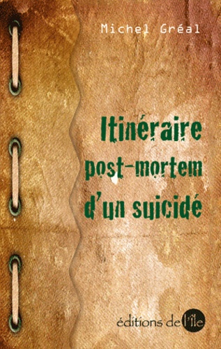 Michel Gréal - Itinéraire post-morterm d'un suicidé.