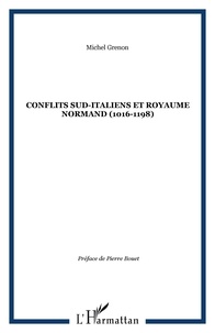 Michel Grenon - Conflits Sud-Italiens et royaume normand (1016-1198).
