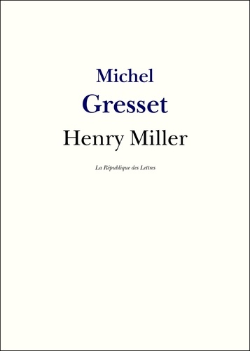 Henry Miller. Vie et Oeuvre de Henry Miller
