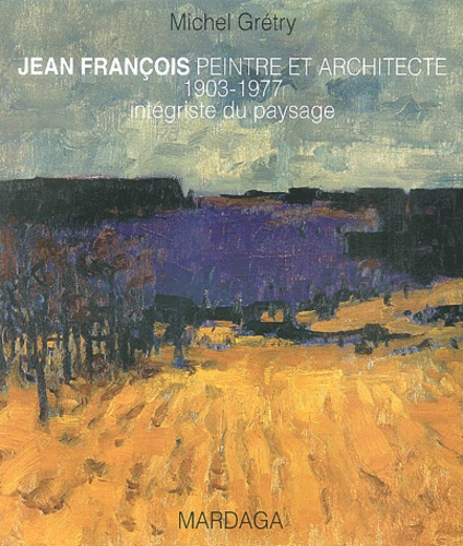 Michel Gretry - Jean François - Peintre et architecte 1903-1977 intégriste du paysage.